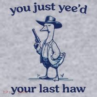 You Just Yeed Your Last Haw Silly Goose Women's Sweatshirt thumb 2
