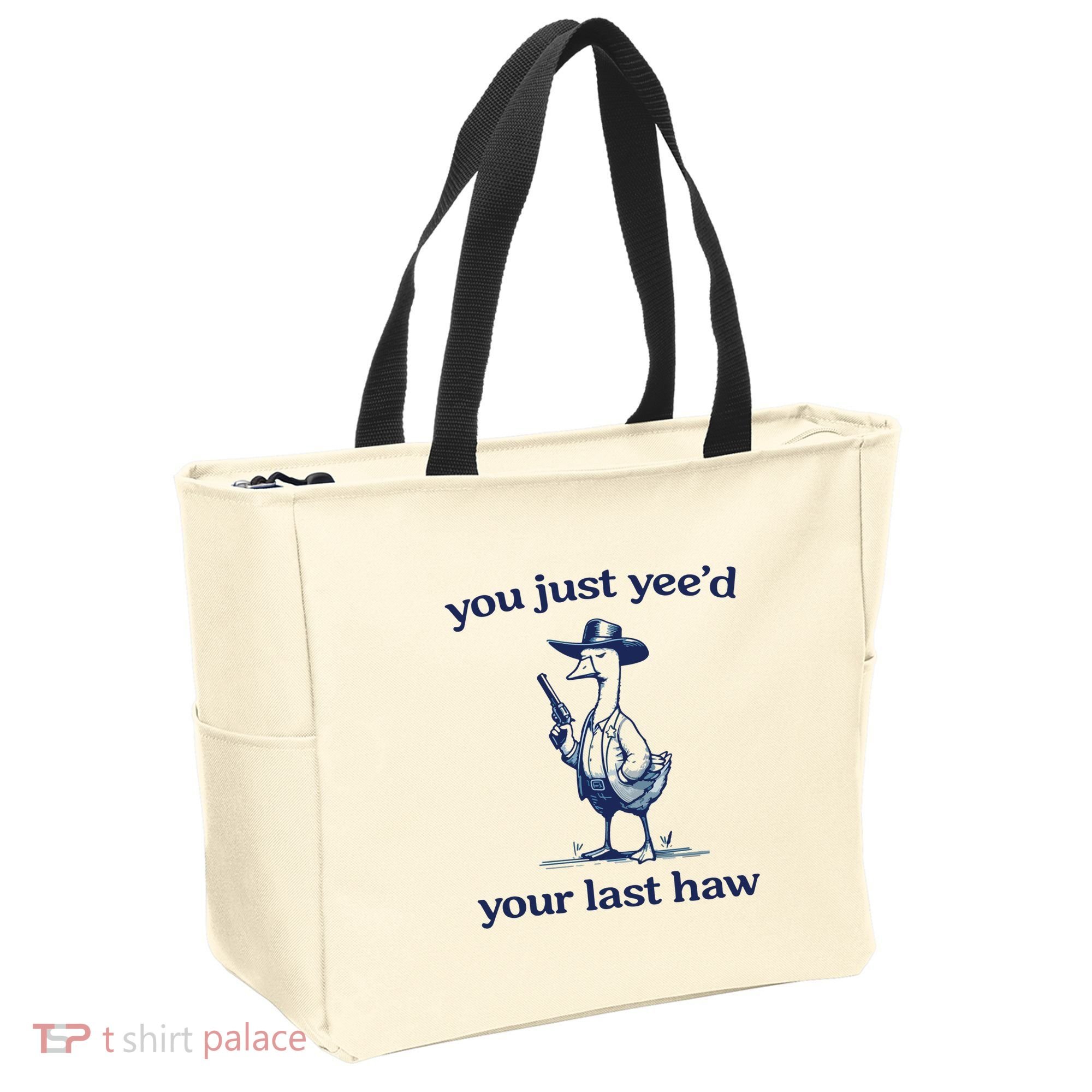 You Just Yeed Your Last Haw Silly Goose Tote Bag