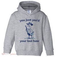 You Just Yeed Your Last Haw Silly Goose Toddler Hoodie thumb 0