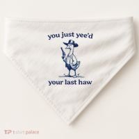 You Just Yeed Your Last Haw Silly Goose USA-Made Doggie Bandana thumb 0