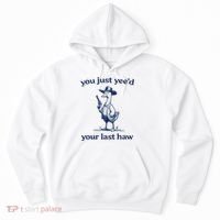 You Just Yeed Your Last Haw Silly Goose Hoodie thumb 0