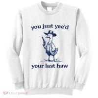 You Just Yeed Your Last Haw Silly Goose Sweatshirt thumb 0