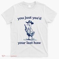 You Just Yeed Your Last Haw Silly Goose T-Shirt thumb 0