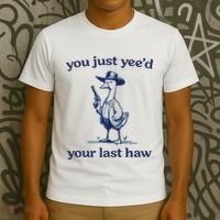 You Just Yeed Your Last Haw Silly Goose T-Shirt thumb 3