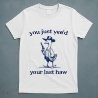 You Just Yeed Your Last Haw Silly Goose T-Shirt thumb 5