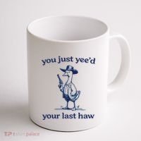 You Just Yeed Your Last Haw Silly Goose Coffee Mug thumb 1