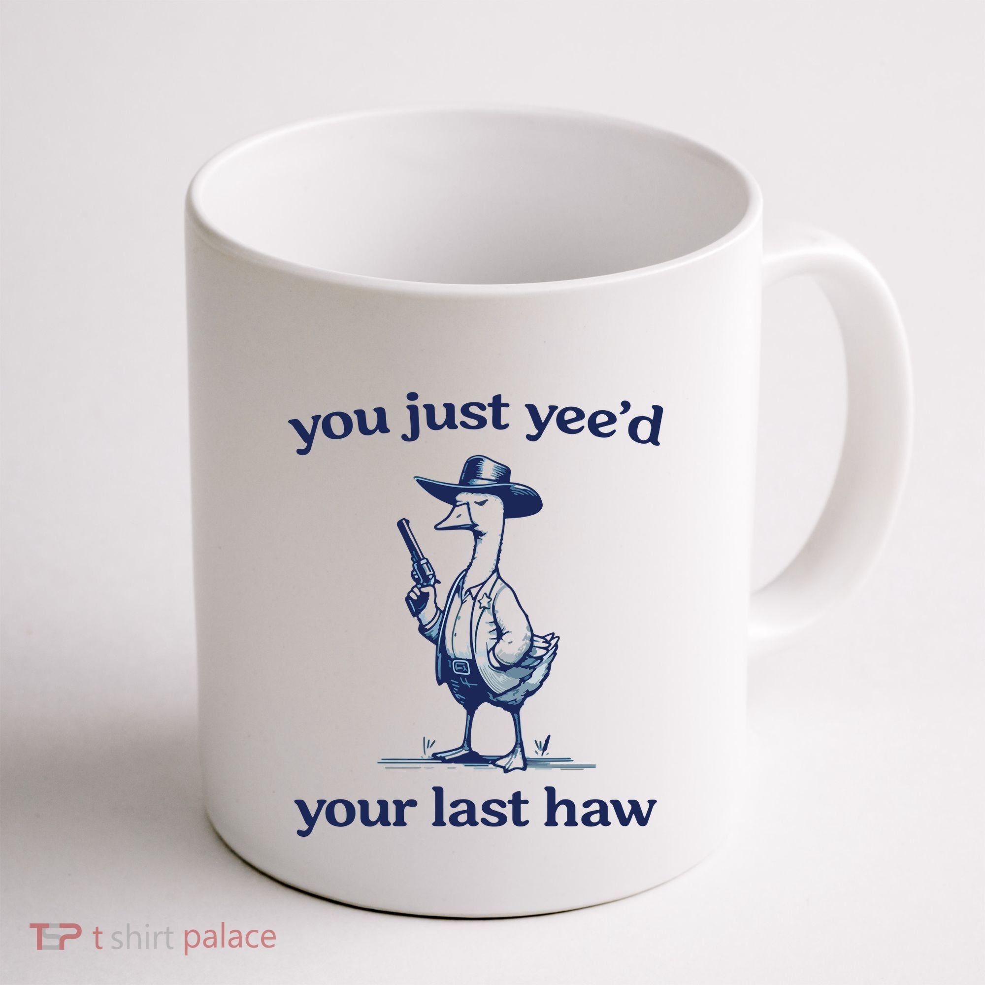 You Just Yeed Your Last Haw Silly Goose Coffee Mug