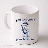 You Just Yeed Your Last Haw Silly Goose Coffee Mug thumb 0
