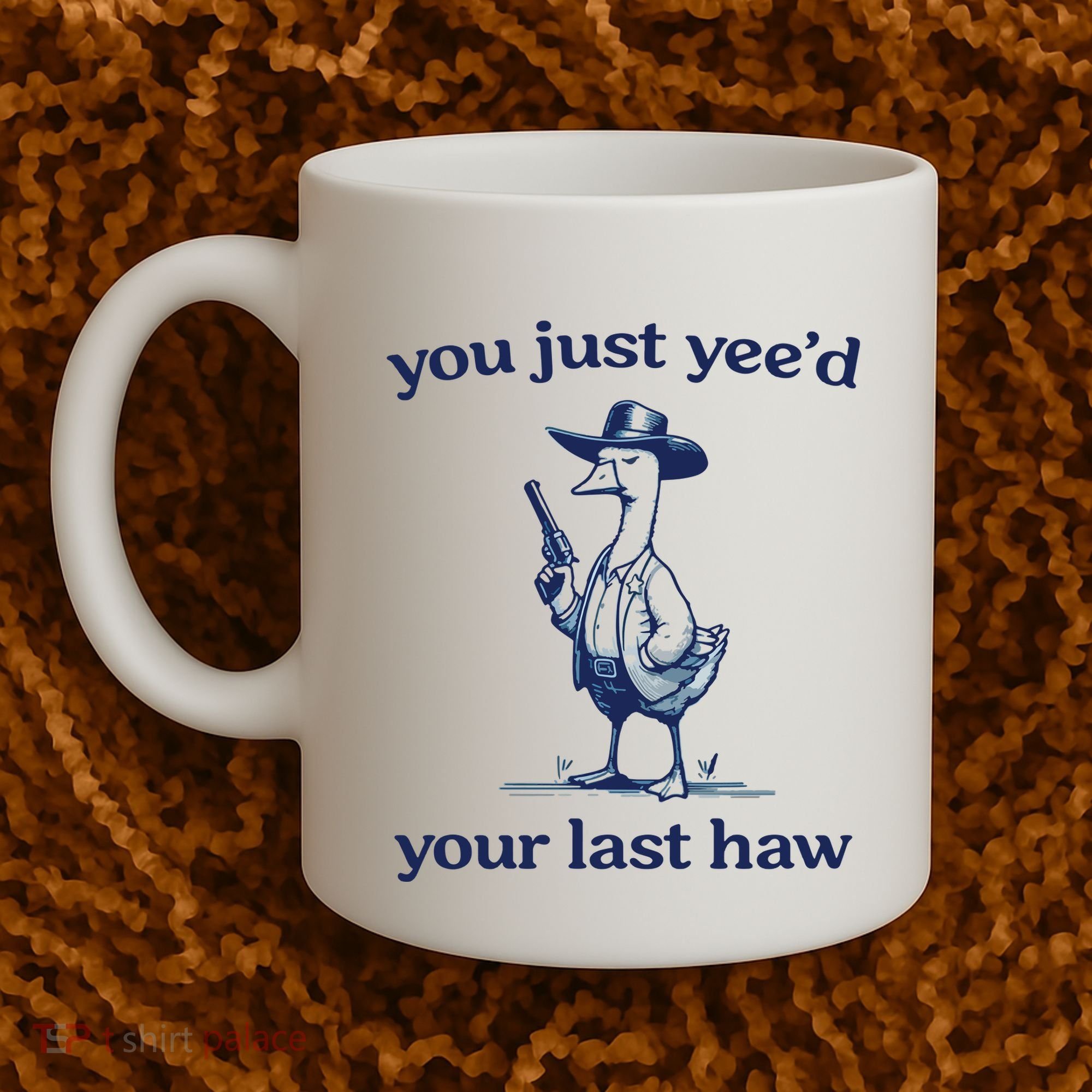You Just Yeed Your Last Haw Silly Goose Coffee Mug