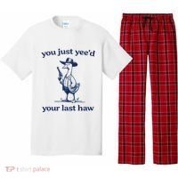 You Just Yeed Your Last Haw Silly Goose Pajama Set thumb 0