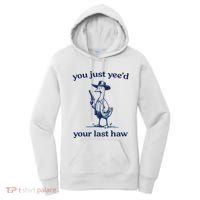 You Just Yeed Your Last Haw Silly Goose Women's Hoodie thumb 0