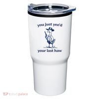 You Just Yeed Your Last Haw Silly Goose Tumbler thumb 0