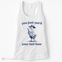 You Just Yeed Your Last Haw Silly Goose Women's Tank Top thumb 0