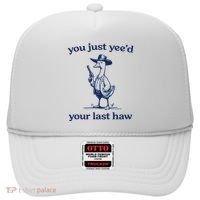 You Just Yeed Your Last Haw Silly Goose Hat thumb 0