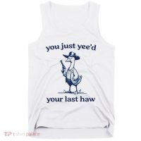 You Just Yeed Your Last Haw Silly Goose Tank Top thumb 0