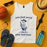 You Just Yeed Your Last Haw Silly Goose Tank Top thumb 4