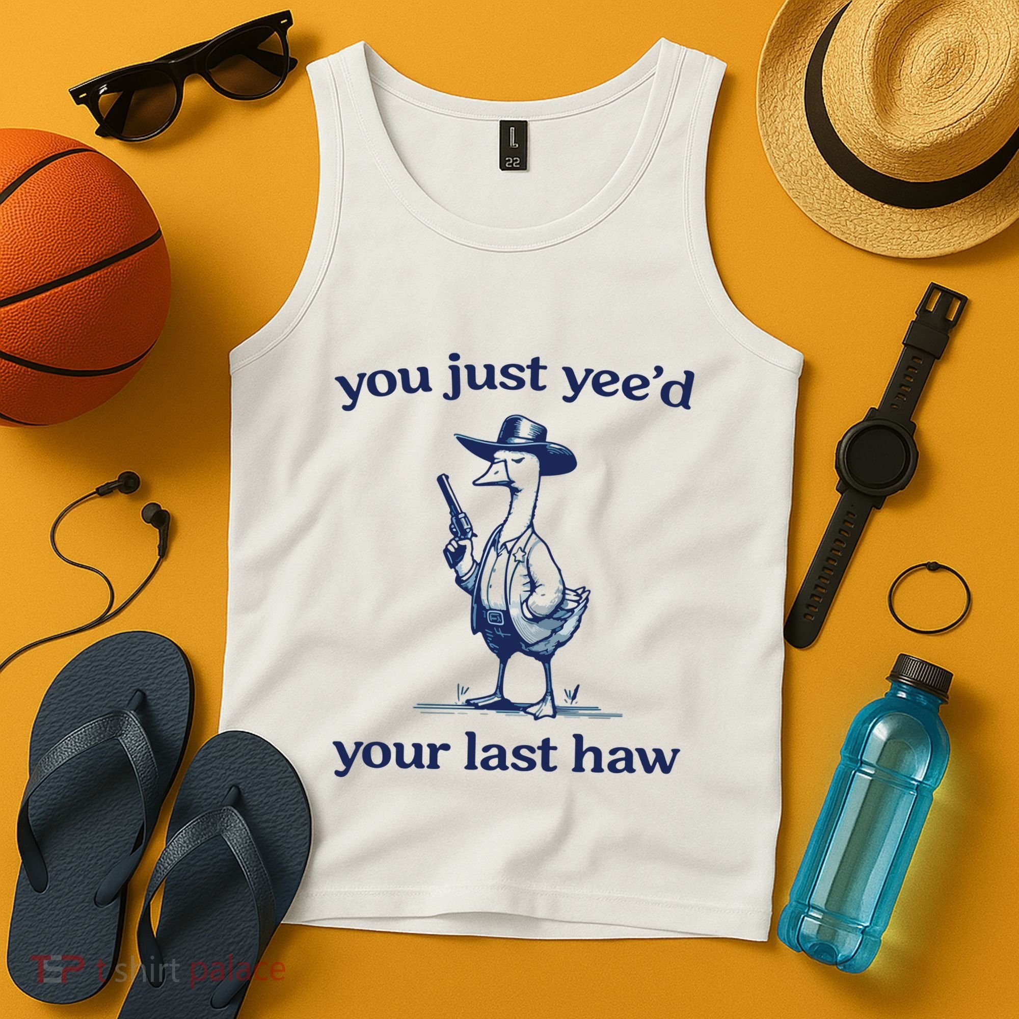 You Just Yeed Your Last Haw Silly Goose Tank Top