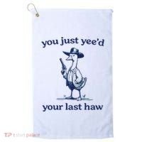 You Just Yeed Your Last Haw Silly Goose Golf Towel thumb 0