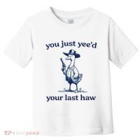 You Just Yeed Your Last Haw Silly Goose Toddler T-Shirt thumb 0