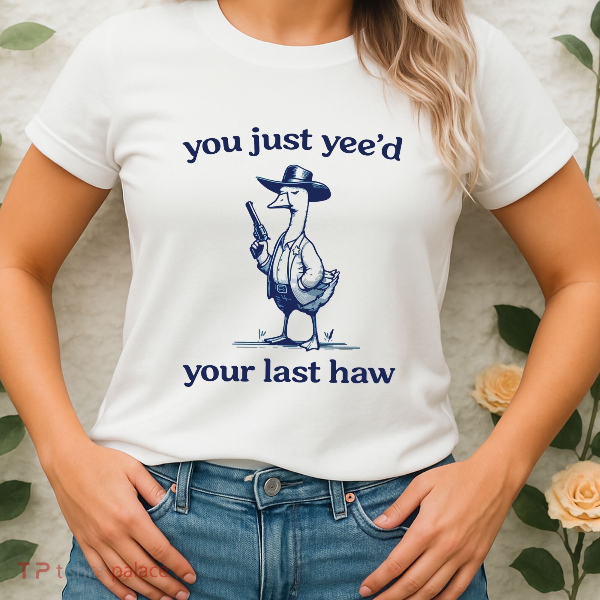 You Just Yeed Your Last Haw Silly Goose Women's T-Shirt