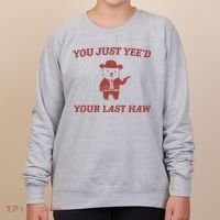 You Just YeeD Your Last Haw Women's Sweatshirt thumb 0