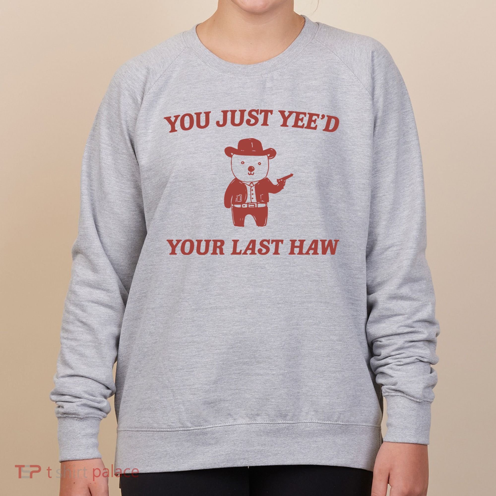 You Just YeeD Your Last Haw Women's Sweatshirt