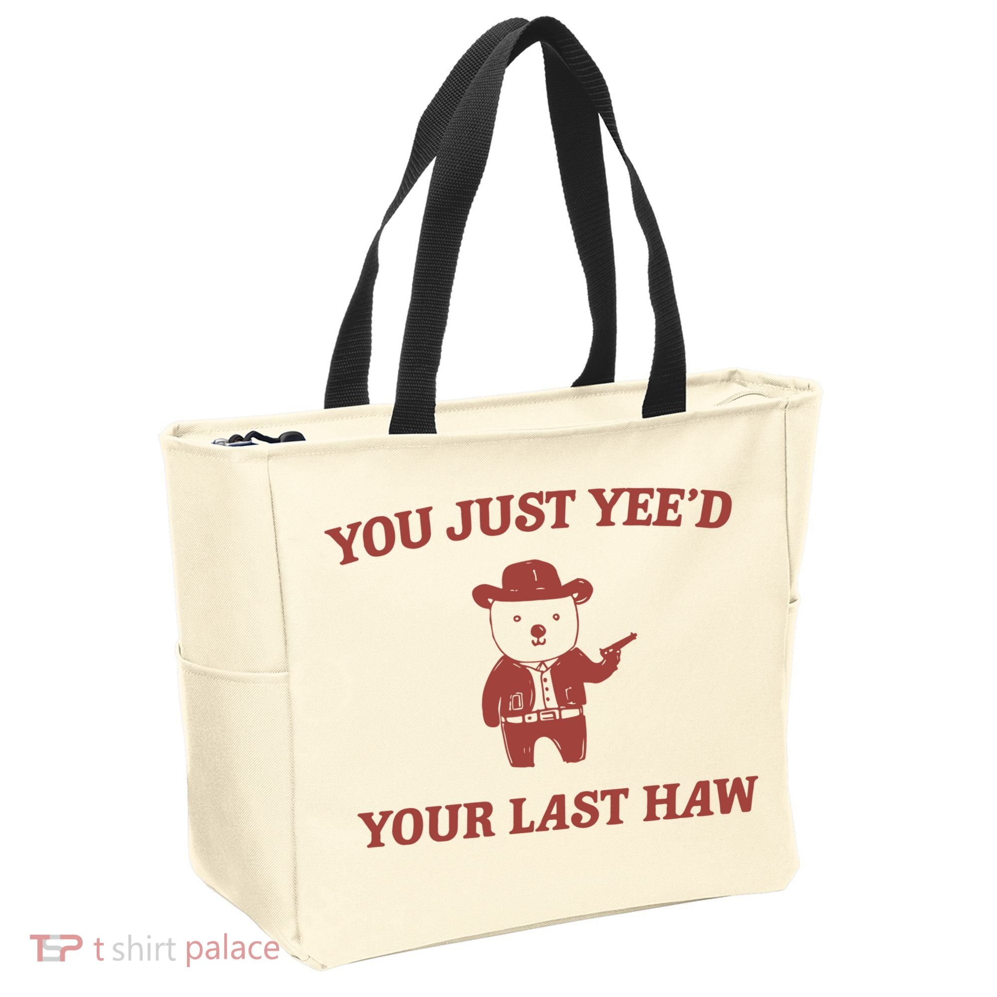You Just YeeD Your Last Haw Tote Bag