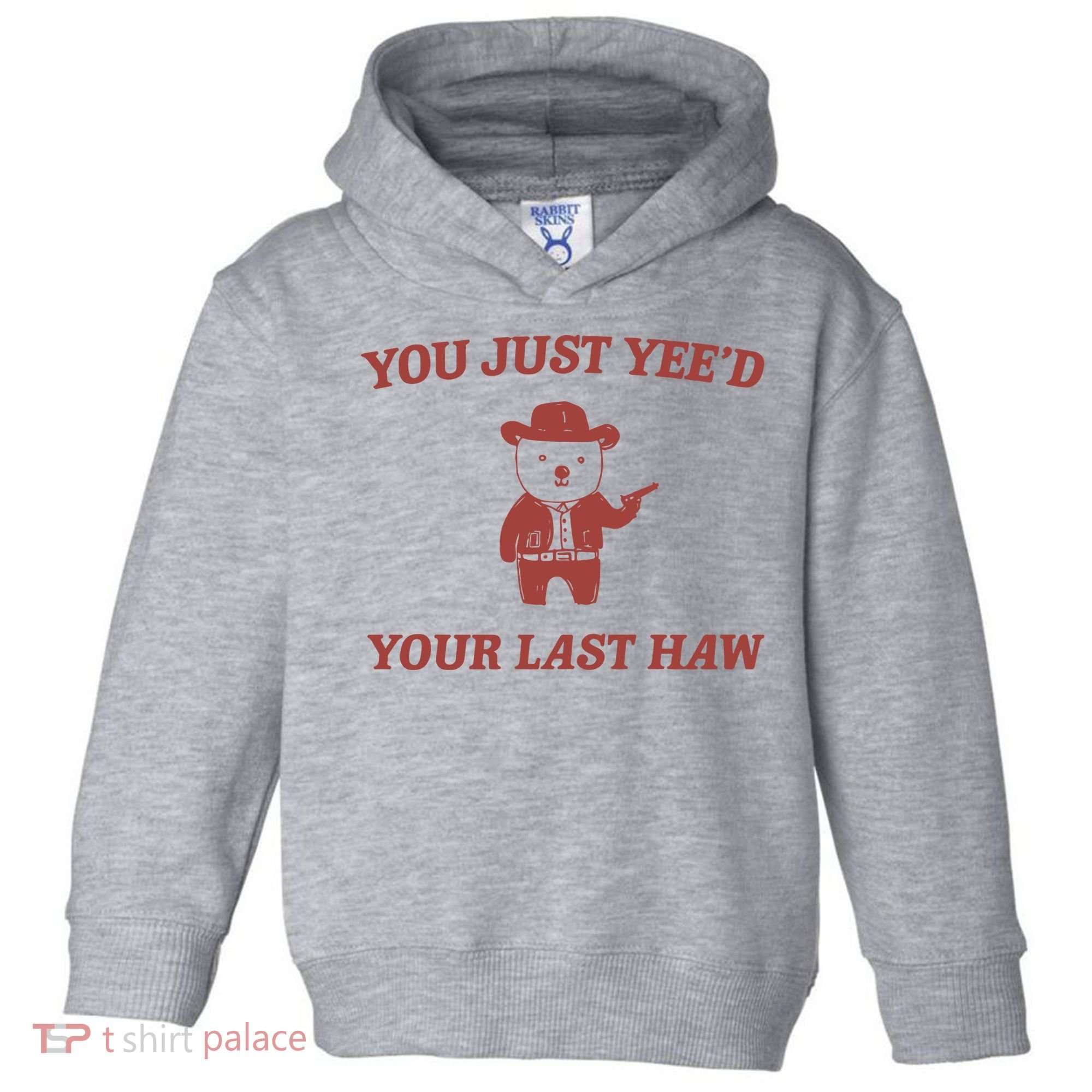 You Just YeeD Your Last Haw Toddler Hoodie