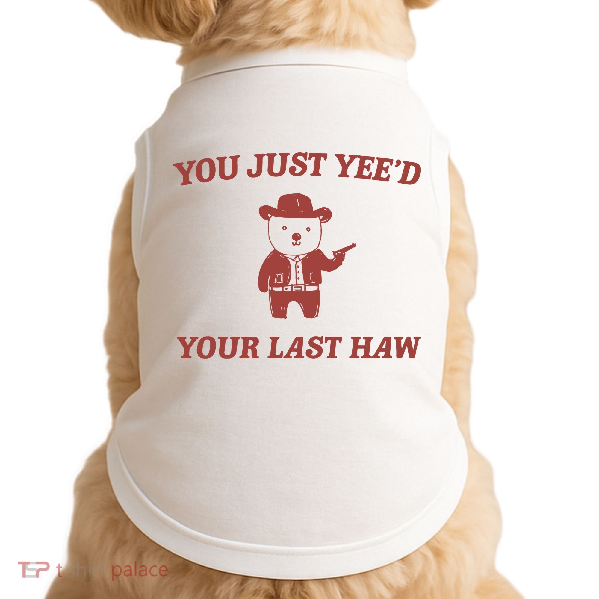 You Just YeeD Your Last Haw Doggie Tank