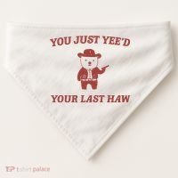 You Just YeeD Your Last Haw USA-Made Doggie Bandana thumb 0