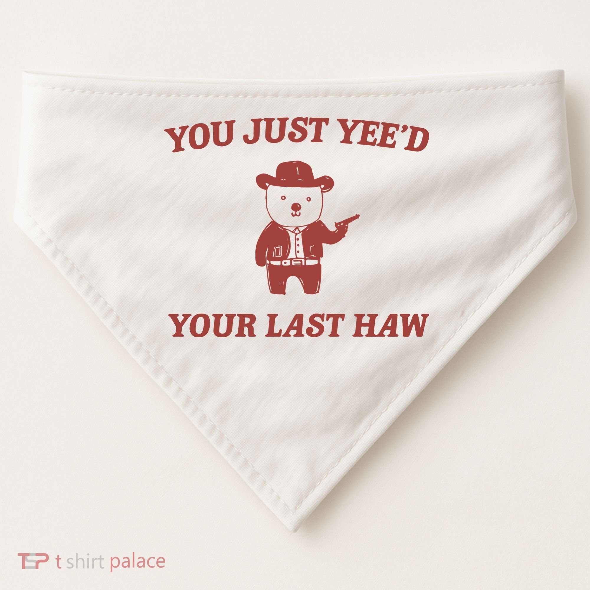 You Just YeeD Your Last Haw USA-Made Doggie Bandana