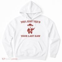 You Just YeeD Your Last Haw Hoodie thumb 0