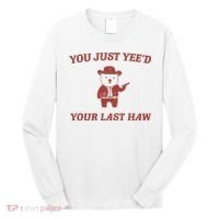 You Just YeeD Your Last Haw Long Sleeve Shirt thumb 0