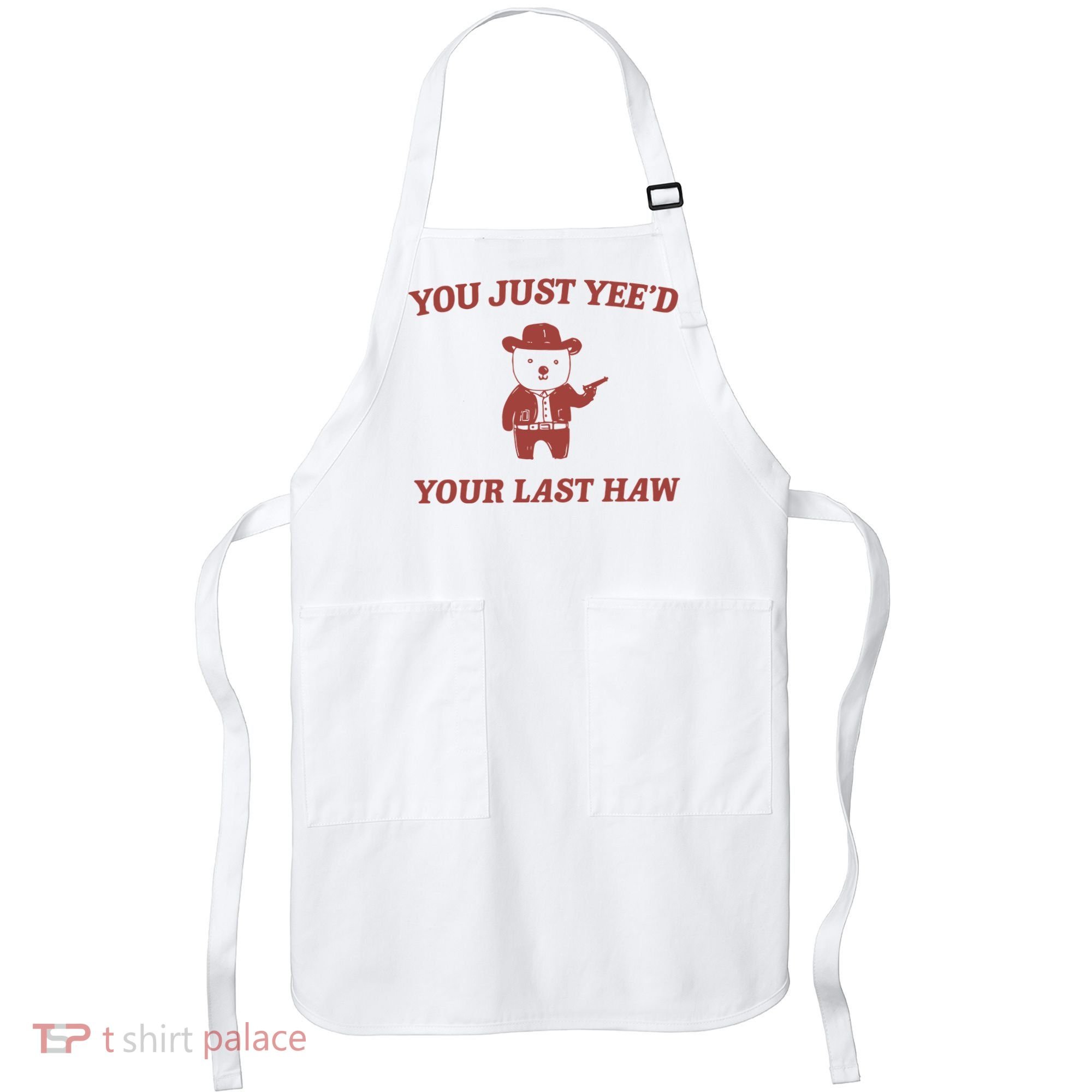 You Just YeeD Your Last Haw Apron