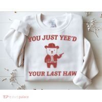You Just YeeD Your Last Haw Sweatshirt thumb 2