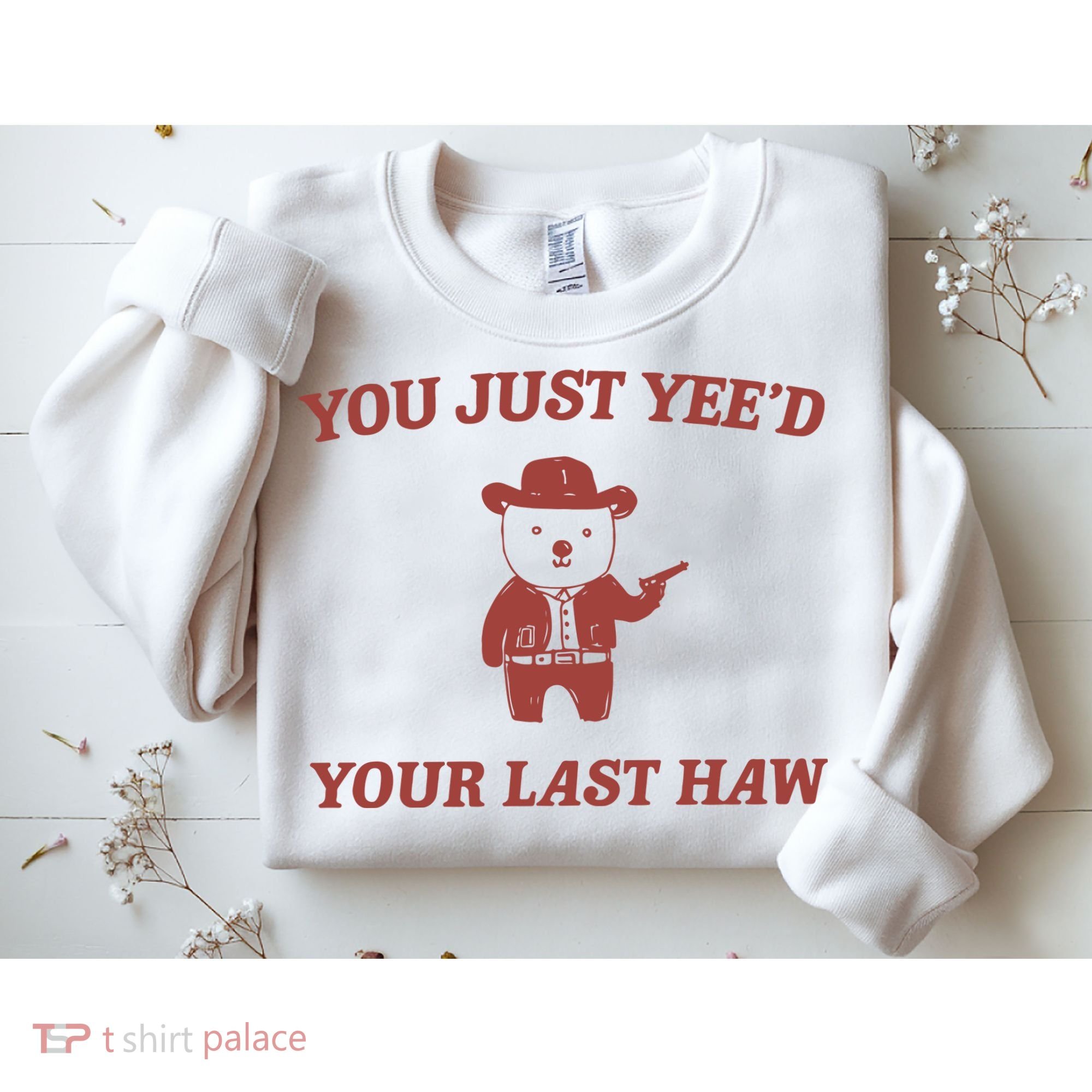 You Just YeeD Your Last Haw Sweatshirt