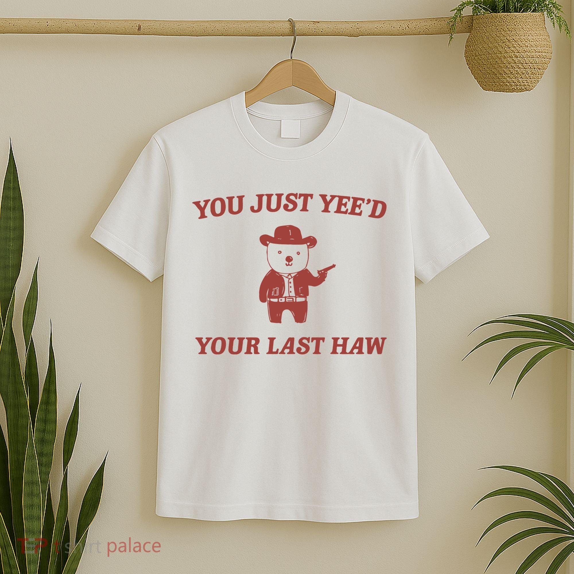 You Just YeeD Your Last Haw T-Shirt