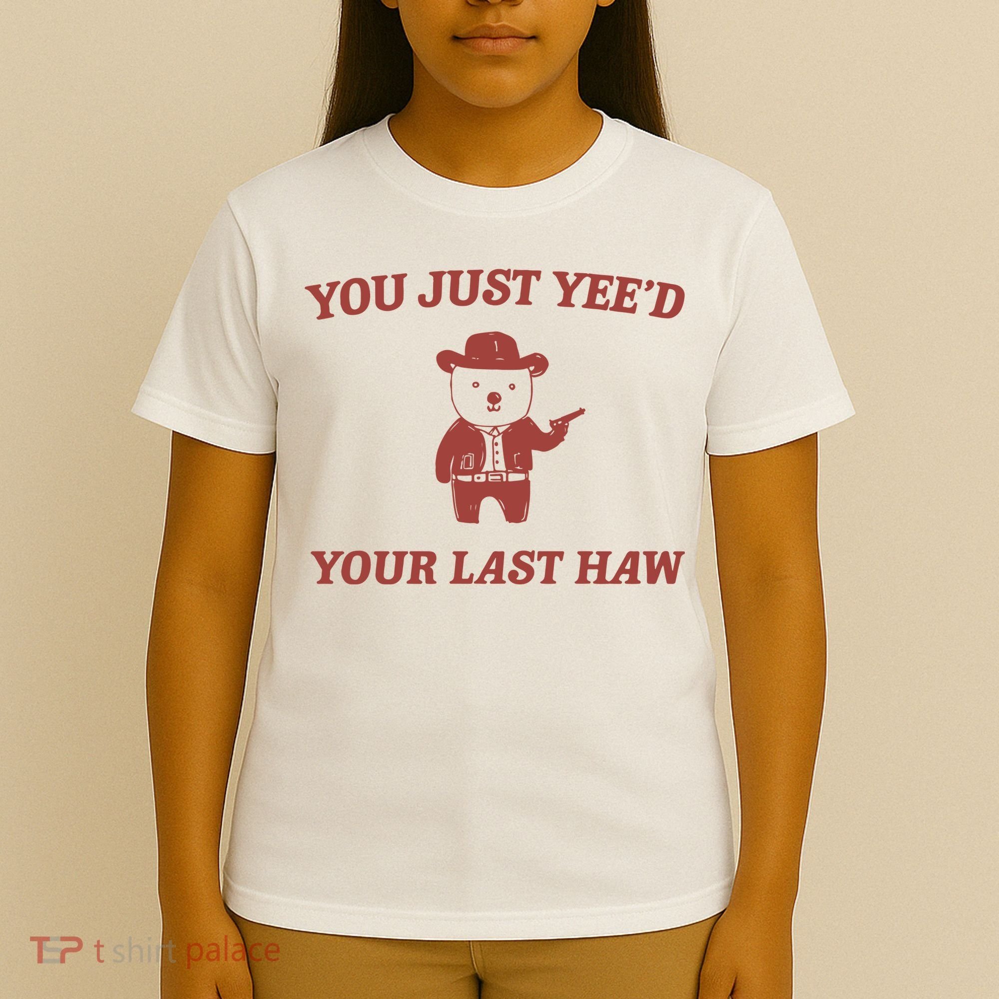You Just YeeD Your Last Haw T-Shirt