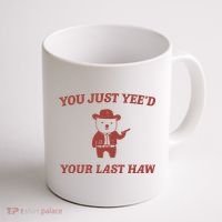 You Just YeeD Your Last Haw Coffee Mug thumb 1