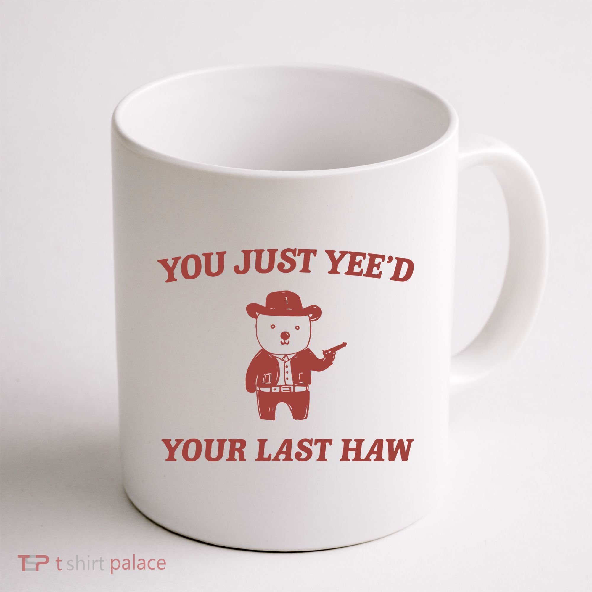 You Just YeeD Your Last Haw Coffee Mug