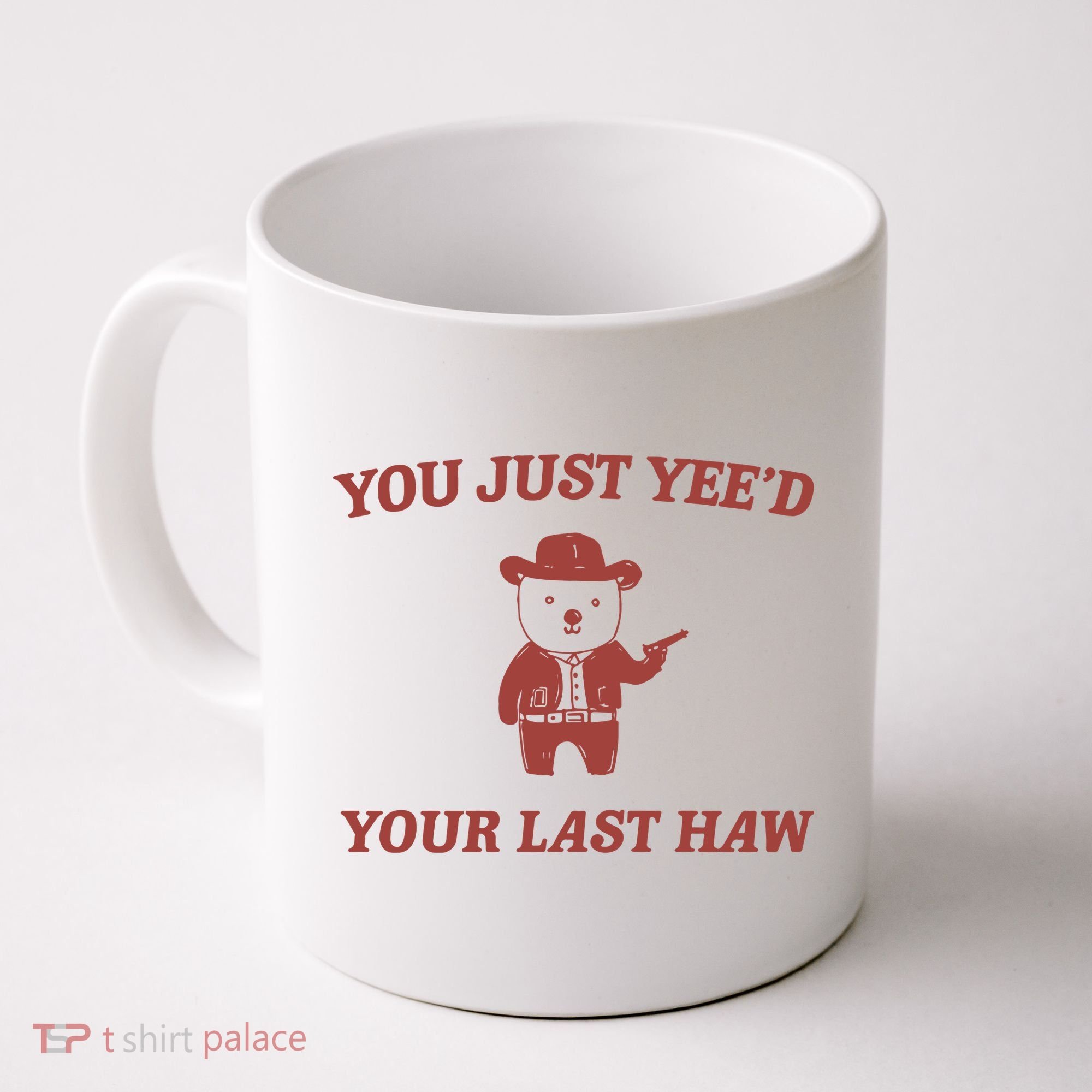You Just YeeD Your Last Haw Coffee Mug
