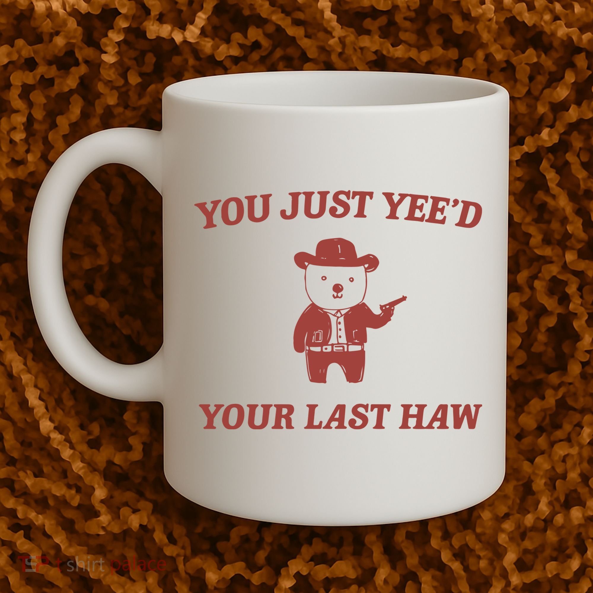 You Just YeeD Your Last Haw Coffee Mug