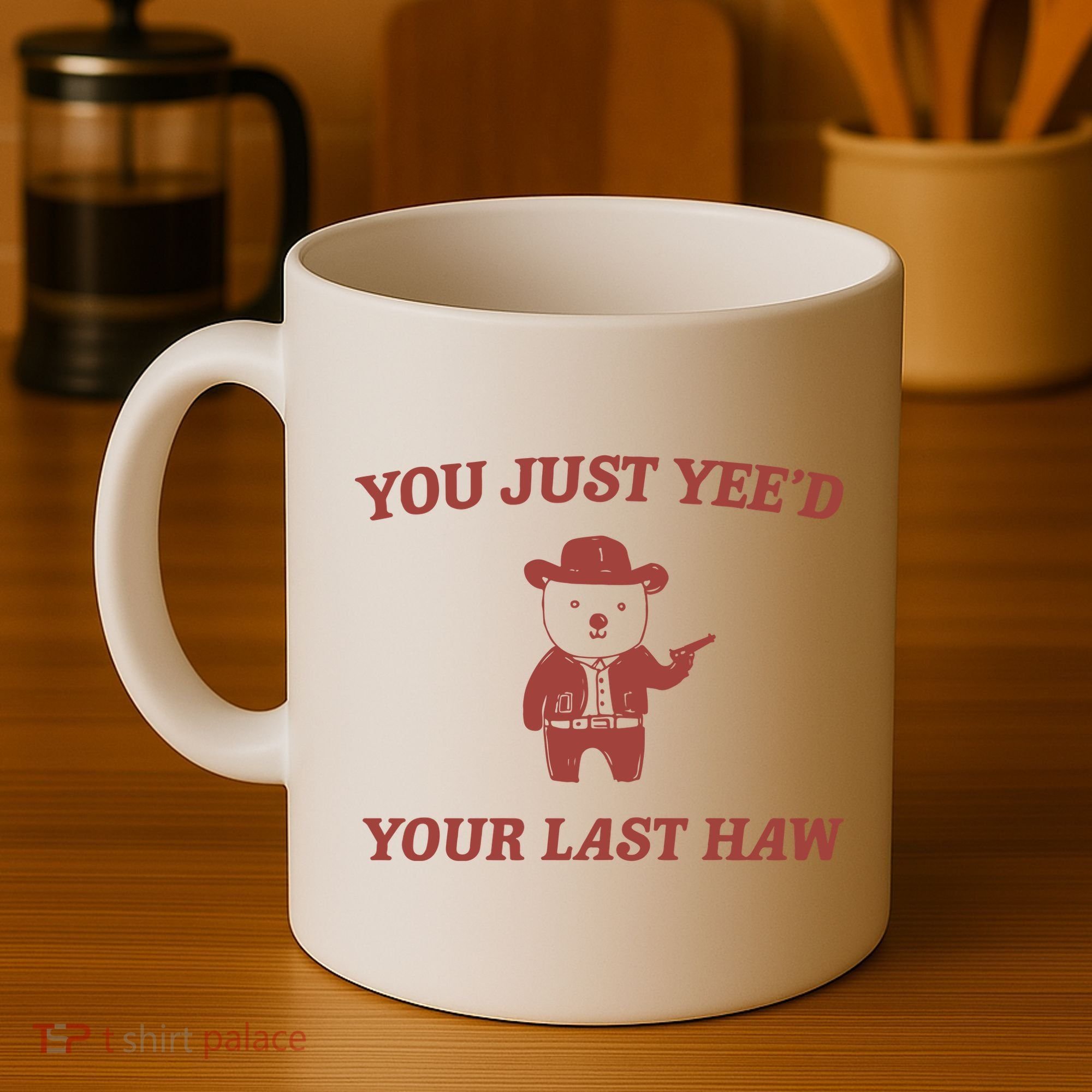 You Just YeeD Your Last Haw Coffee Mug