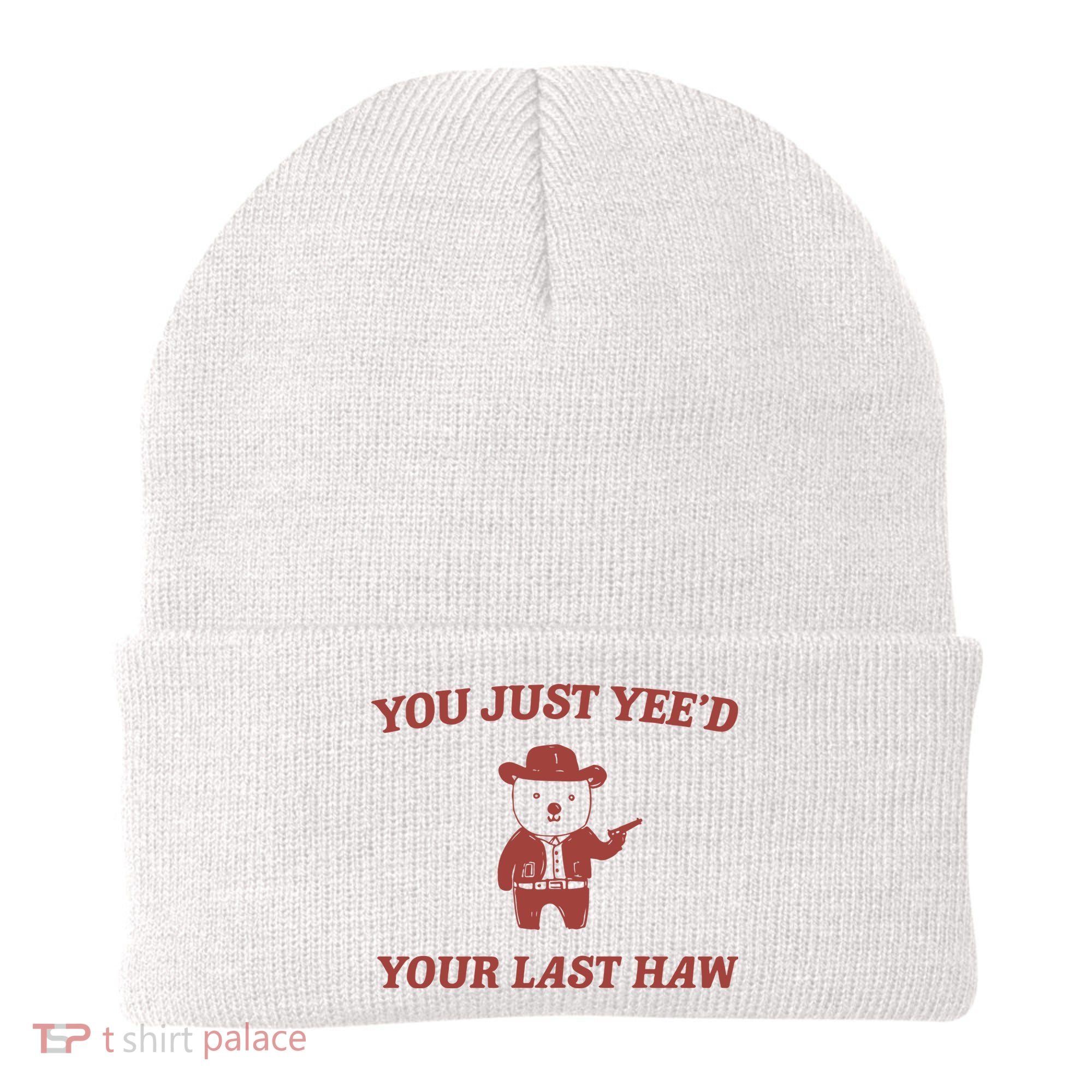 You Just YeeD Your Last Haw Beanie