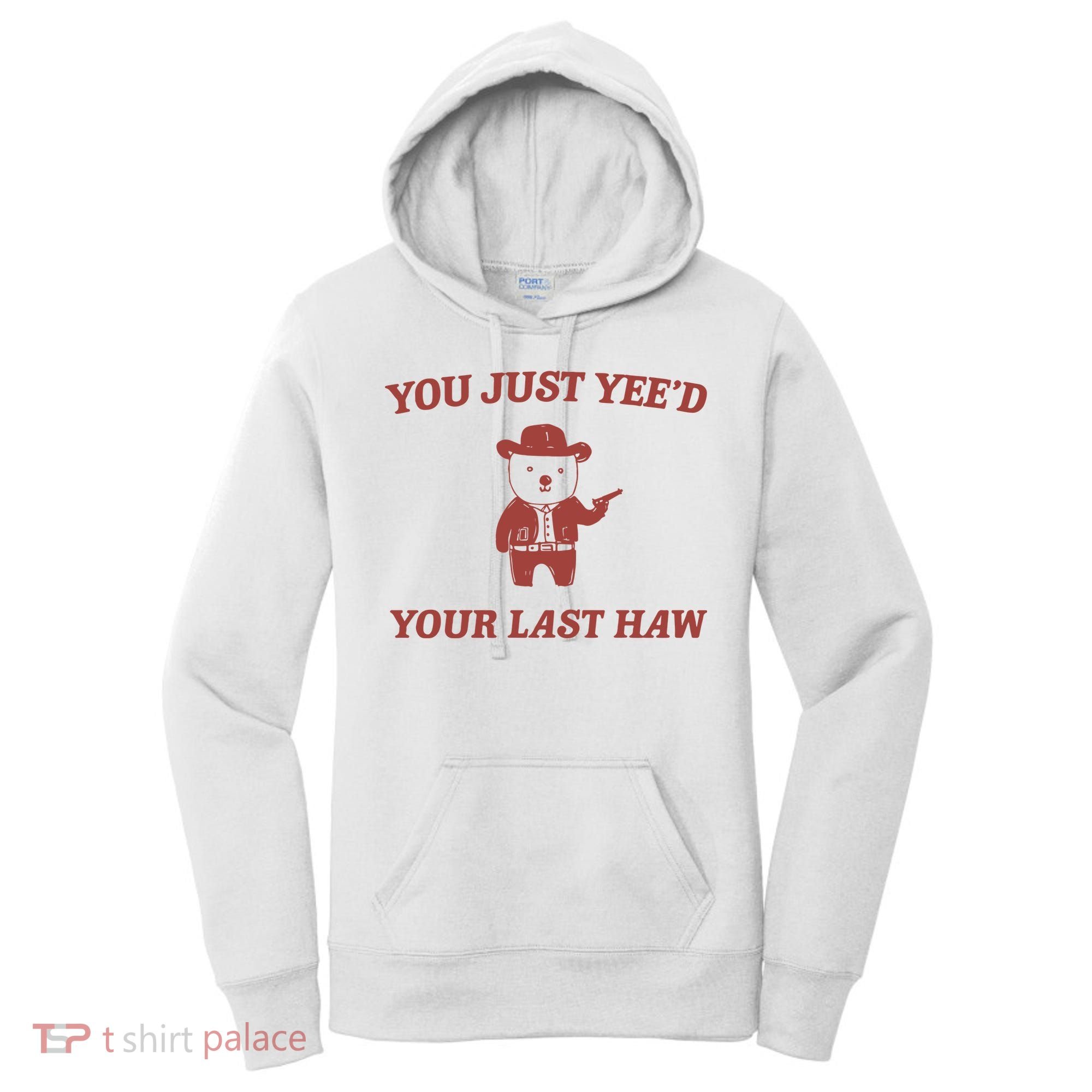 You Just YeeD Your Last Haw Women's Hoodie