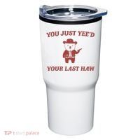 You Just YeeD Your Last Haw Tumbler thumb 0