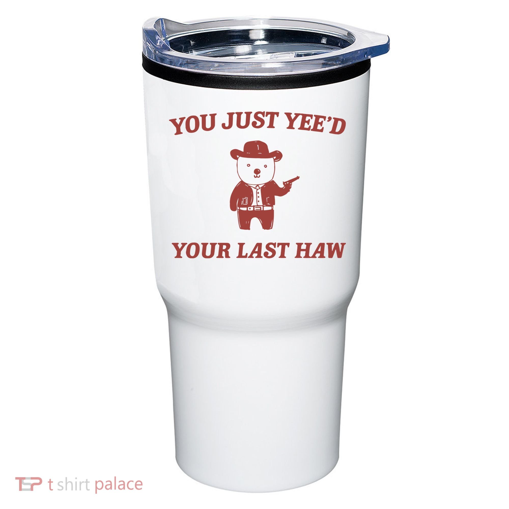 You Just YeeD Your Last Haw Tumbler