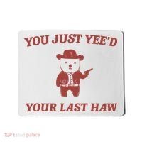 You Just YeeD Your Last Haw Mousepad thumb 0