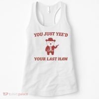 You Just YeeD Your Last Haw Women's Tank Top thumb 0