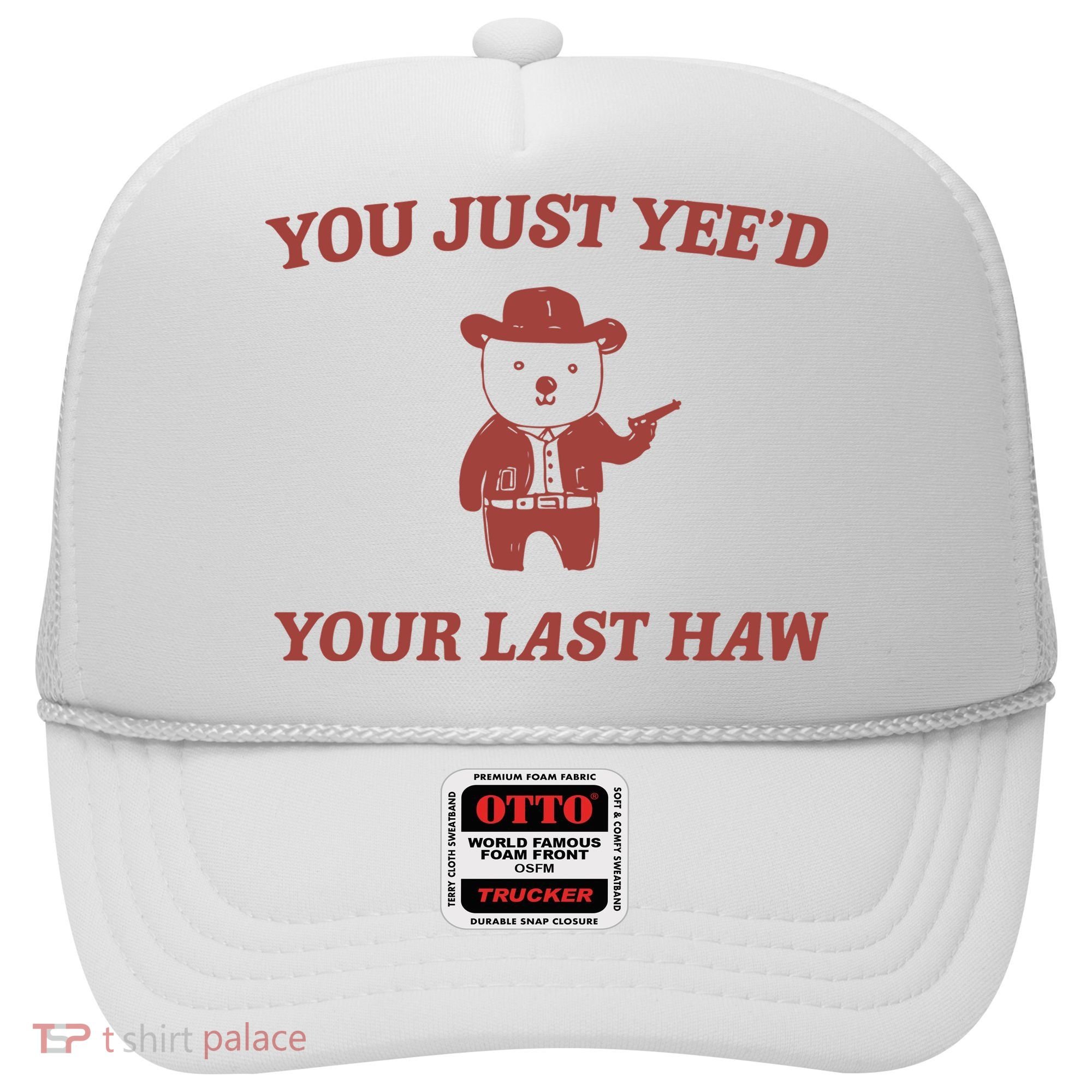 You Just YeeD Your Last Haw Hat